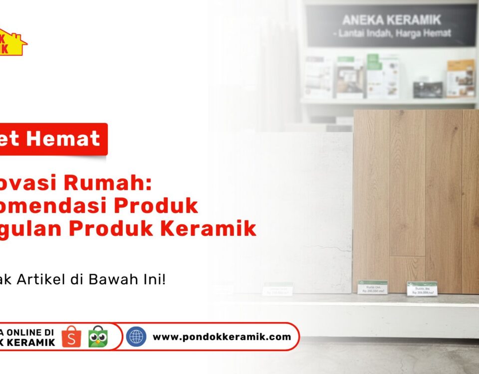 Display berbagai pilihan keramik motif kayu dan heksagonal sebagai visual Renovasi Rumah: Rekomendasi Produk Unggulan Produk Keramik