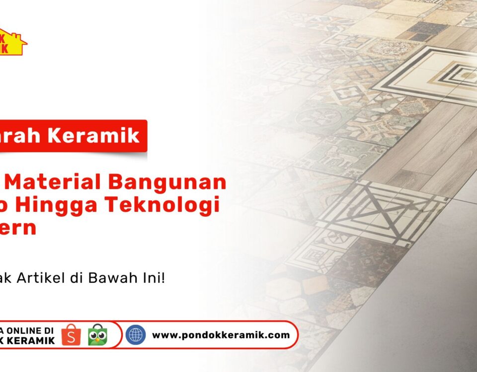 Penasaran asal usul ubin rumah Anda? Simak sejarah keramik: dari material bangunan kuno hingga teknologi modern. Cek koleksi lengkap di PONDOK KERAMIK!