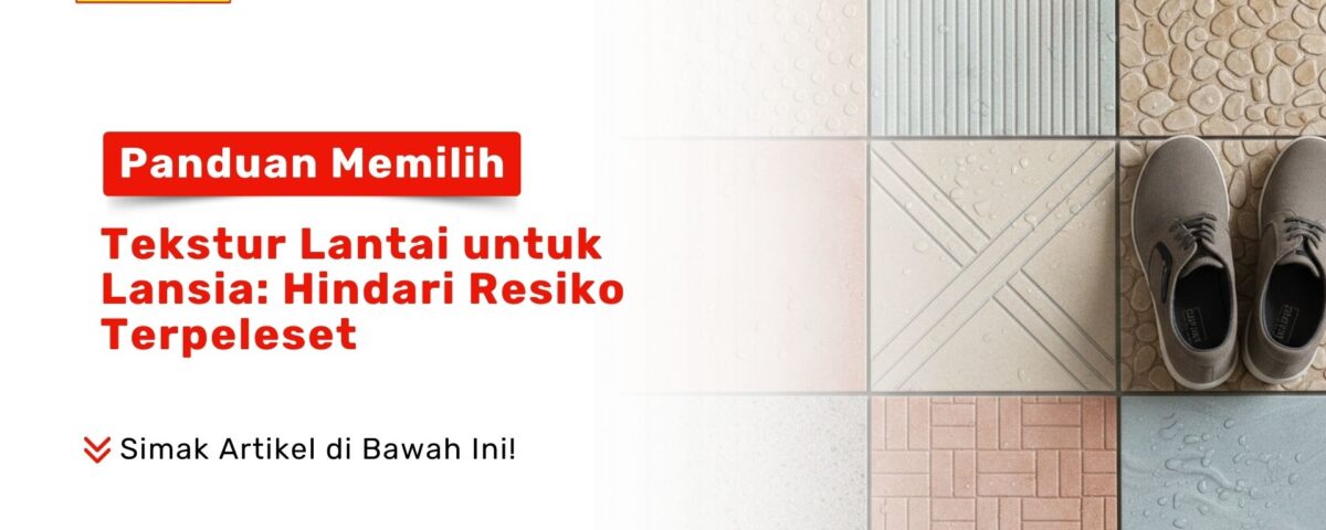 Cegah kecelakaan di rumah! Simak Panduan Memilih Tekstur Lantai untuk Lansia: Hindari Resiko Terpeleset agar orang tua tetap aman dan nyaman di Pondok Keramik.