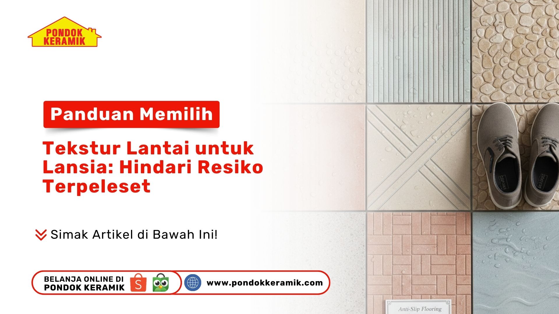 Cegah kecelakaan di rumah! Simak Panduan Memilih Tekstur Lantai untuk Lansia: Hindari Resiko Terpeleset agar orang tua tetap aman dan nyaman di Pondok Keramik.