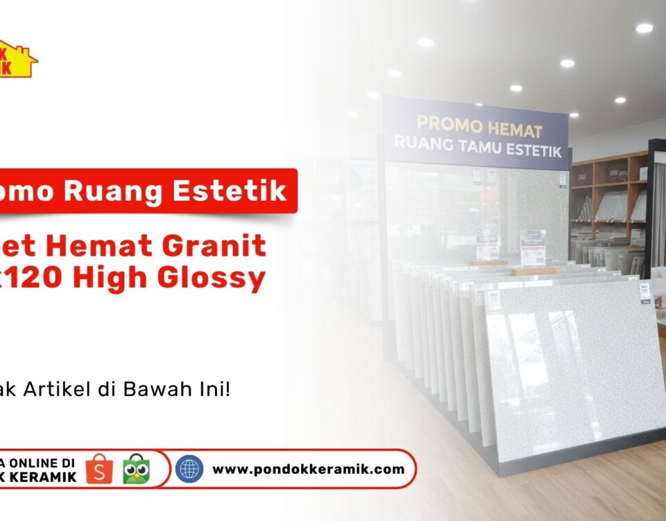 Mau rumah mewah tapi hemat? Cek Promo Ruang Estetik: Paket Hemat Granit 60x120 High Glossy. Kualitas premium, harga bersahabat hanya di Pondok Keramik!
